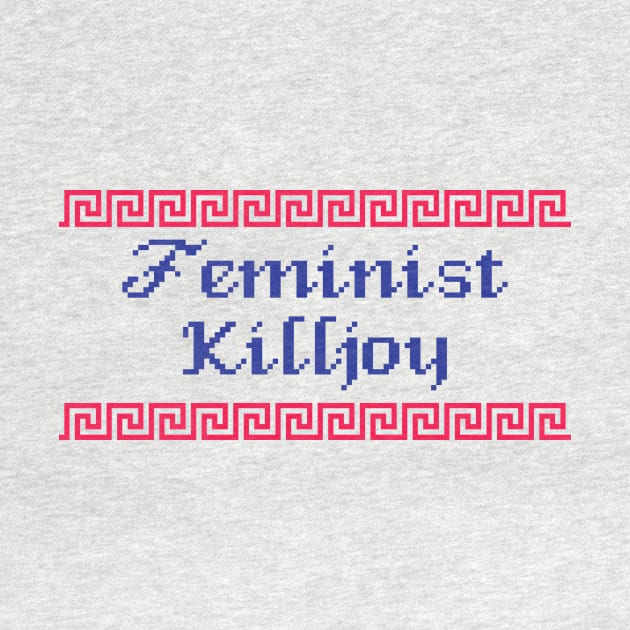 Feminist Killjoy by stalleydesign